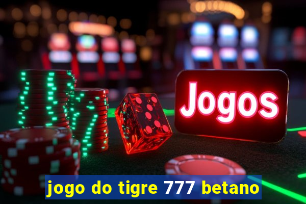 jogo do tigre 777 betano